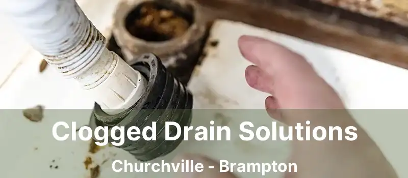  Clogged Drain Solutions Churchville - Brampton